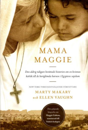 Mama Maggie - Den Aldrig Tidigare Berättade Historien Om En Kvinnas Kärlek Till De Bortglömda Barnen I Egyptens Sopslum