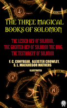 The Three Magical Books of Solomon: The Lesser Key of Solomon, The Greater Key of Solomon the King, The Testament of Solomon. Illustrated
