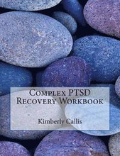Complex PTSD Recovery Workbook: An Informed Patient's Perspective on Complex PTSD