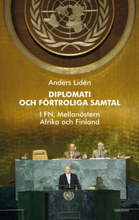 Diplomati Och Uppriktiga Samtal - I Fn, Mellanöstern, Afrika Och Finland