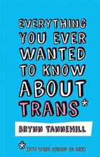 Everything You Ever Wanted to Know about Trans (But Were Afraid to Ask)