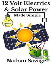 12 Volt Electrics & Solar Power Made Simple: 12 Volt DIY Off Grid Solar Power Made Simple