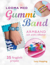 Looma Med Gummiband - Armband Och Andra Accessoarer - 35 Färgstarka Projekt