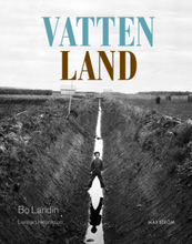 Vatten - Land - Om Våtmarkens Roll I Det Utdikade Landskapet