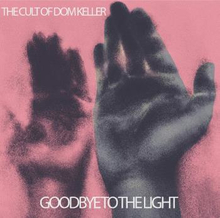 Cult Of Dom Keller: Goodbye To The Light