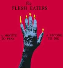 Flesh Eaters: A Minute To Pray A Second To Die