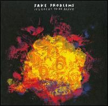 Fake Problems: It"'s great to be alive 2009