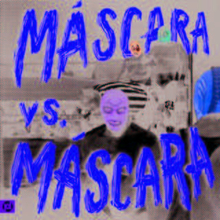 Mascaras: Marscara Vs Mascara
