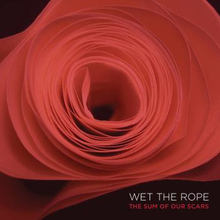Wet The Rope: The Sum Of Our Scars