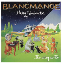 Blancmange: Happy Families Too