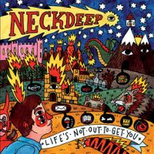 Neck Deep: Life"'s Not Out To Get You