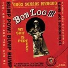 Log Bob III: My Shit Is Perfect