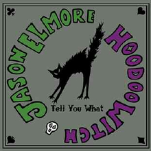 Elmore Jason & Hoodoo Witch: Tell you what