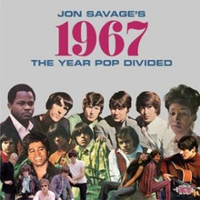 Jon Savage"'s 1967 / The Year Pop Divided