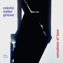 Eskelin Weber Griener: Sensations Of Tone