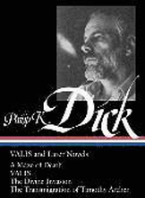 Philip K. Dick: Valis and Later Novels (Loa #193): A Maze of Death / Valis / The Divine Invasion / The Transmigration of Timothy Archer