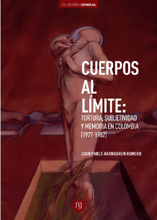 Cuerpos al límite: Tortura, subjetividad y memoria en Colombia (1977-1982)
