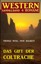 Das Gift der Coltrache: Western Sammelband 4 Romane