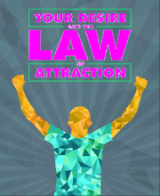 Your Desire and the Law of Attraction