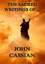 The Sacred Writings of John Cassian