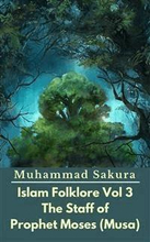 Islam Folklore Vol 3 The Staff of Prophet Moses (Musa)