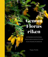 Genom Floras Riken - Göteborgs Botaniska Trädgårds Expeditioner Och Insamlingsresor