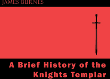 A Brief History of the Knights Templar