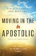 Moving in the Apostolic How to Bring the Kingdom of Heaven to Earth