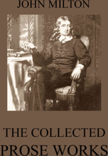 The Collected Prose Works of John Milton