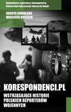 Korespondenci.pl. Wstrząsające historie polskich reporterów wojennych