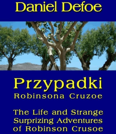 Przypadki Robinsona Cruzoe. The Life and Strange Surprizing Adventures of Robinson Crusoe, of York, Mariner