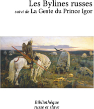 Les Bylines russes - La Geste du Prince Igor