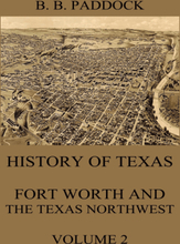 History of Texas: Fort Worth and the Texas Northwest, Vol. 2