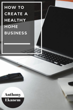 How to Create a Healthy Home Business