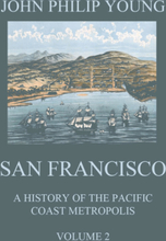 San Francisco - A History of the Pacific Coast Metropolis, Vol. 2