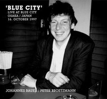Bauer Johannes / Peter Broetzmann: Blue City