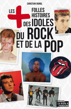 Les plus folles histoires des idoles du rock et de la pop