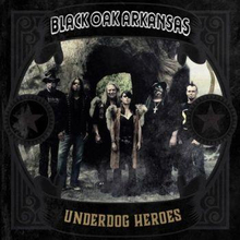 Black Oak Arkansas: Underdog Heroes [import]