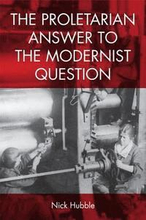 The Proletarian Answer to the Modernist Question
