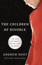 The Children of Divorce The Loss of Family as the Loss of Being