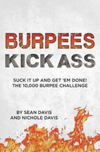 Burpees Kick Ass: Suck It Up and Get 'Em Done! The 10,000 Burpee Challenge