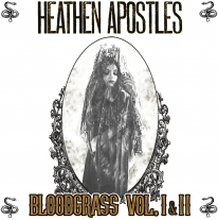 Heathen Apostles: Bloodgrass Vol I & II