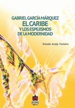 Gabriel García Márquez: El Caribe y los espejismos de la modernidad