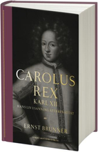 Carolus Rex - Hans Liv I Sanning Återberättat