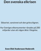 Den svenska elkrisen: Slöseriet, vansinnet och den gröna lögnen. Hur Sveriges elkonsumenter rånades på 200 miljarder utan att någon åkte i fängelse.
