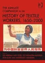 The Ashgate Companion to the History of Textile Workers, 16502000