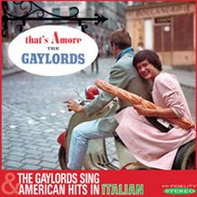 Gaylords: That"'s Amore & Sing American Hits I