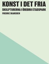 Konst i det fria : skulpturerna i Örebro Stadspark