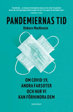 Pandemiernas Tid - Om Covid 19 Och Andra Farsoter Och Hur Vi Kan Förhindra Dem