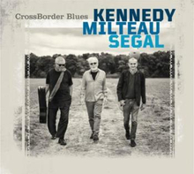 Kennedy/Milteau/Segal: Cross Border Blues
